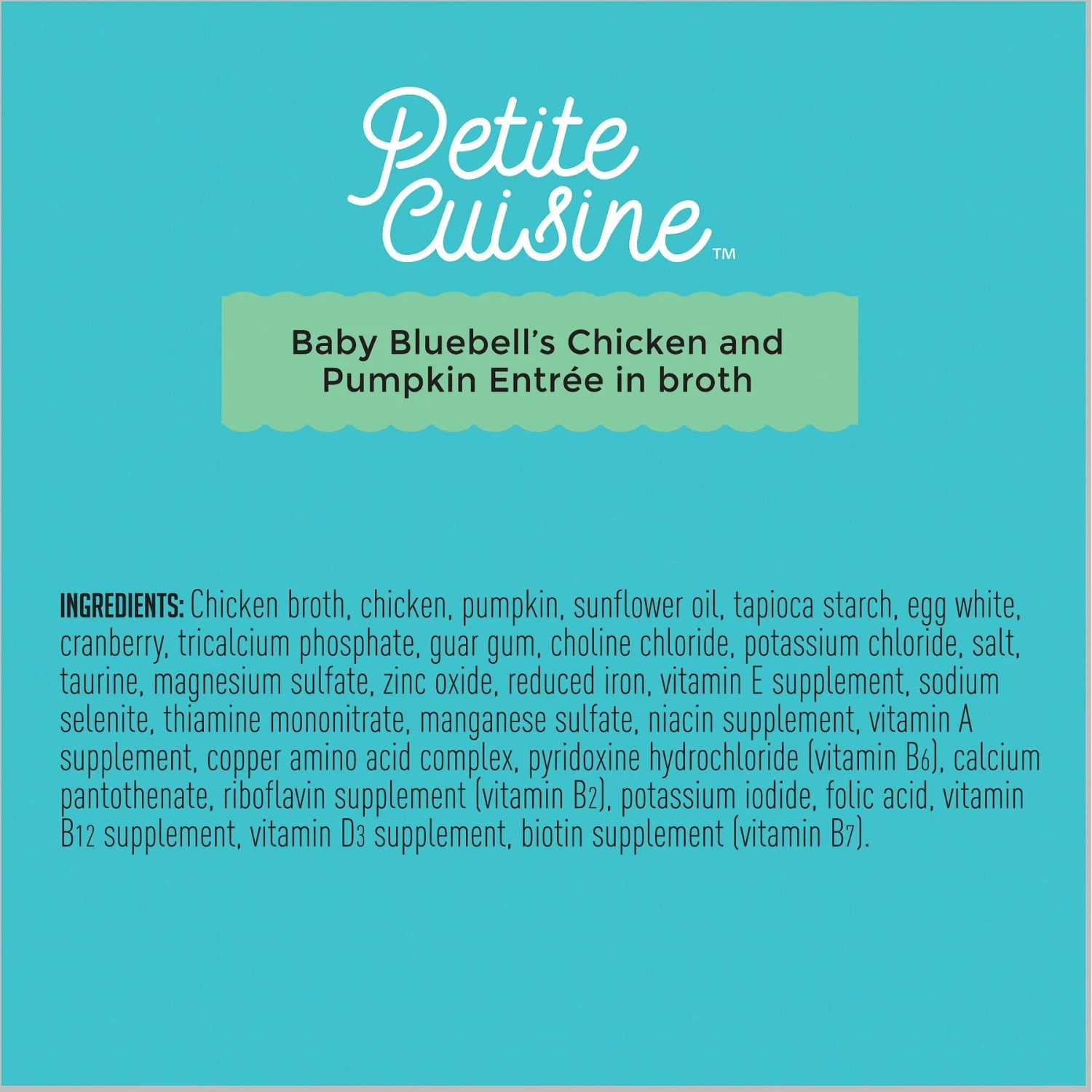 Petite Cuisine Baby Bluebell's Chicken & Pumpkin Entrée In Broth Grain-Free Wet Cat Food, 2.8-oz Can, Case Of 24 6 Petite Cuisine Baby Bluebell's Chicken & Pumpkin Entrée In Broth Grain-Free Wet Cat Food, 2.8-oz Can, Case Of 24 - Image 6